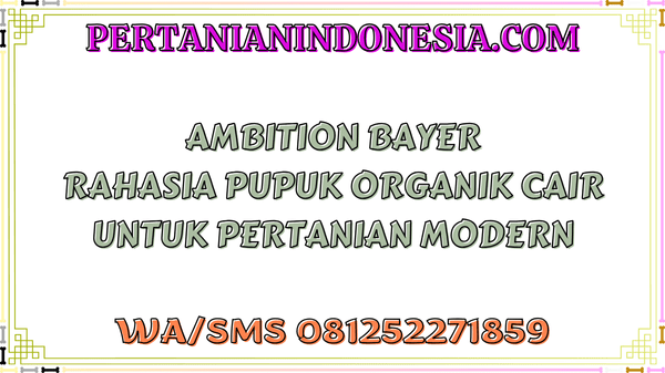 Ambition Bayer Rahasia Pupuk Organik Cair Untuk Pertanian Modern